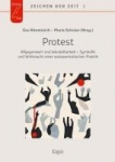 Protest: Allgegenwart und Wandelbarkeit - Symbolik und Wirkmacht einer soziosemiotischen Praktik