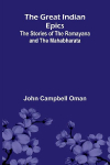 The Great Indian Epics: The Stories Of The Ramayana And The Mahabharata