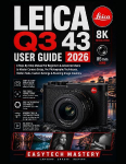 Leica Q3 43 User Guide 2026: A Step-By-Step Manual For Beginners & Advanced Users to Master Camera Setup, Pro Photography Techniques, Hidden Tools, Custom Settings & Stunning Image Creation