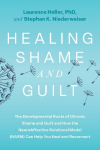 Healing Shame and Guilt: The Developmental Roots of Chronic Shame and Guilt--and How the NeuroAffective Relational Model (NARM) Can Help You Break Free