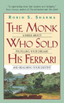 The Monk Who Sold His Ferrari: A Fable about Fulfilling Your Dreams and Reaching Your Destiny