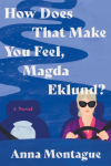 How Does That Make You Feel, Magda Eklund?: A Novel