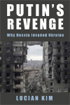 Putins Revenge: Why Russia Invaded Ukraine