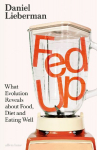 Fed Up: What Evolution Reveals about Food, Diet and Eating Well