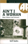 Aint I a Woman: Black Women and Feminism