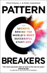 Pattern Breakers: The Secrets Behind the Worlds Most Successful Start-Ups