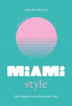 Little Book of Miami Style: The fashion story of the iconic city