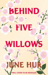 Behind Five Willows: Jane Austen reimagined in Korea - from the NYT bestselling author of A Crane Among Wolves