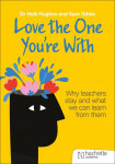 Love the One Youre With: Why teachers stay and what we can learn from them
