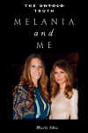 MELANIA AND ME: The Friendship with Melania Trump That Shaped and Shattered My World