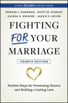 Fighting For Your Marriage: Positive Steps for Preventing Divorce and Building a Lasting Love