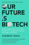 Our Future is Biotech: A Plain English Guide to the Next Tech Revolution