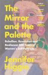 The Mirror and the Palette: Rebellion, Revolution and Resilience: 500 Years of Womens Self-Portraits