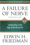 A Failure of Nerve: Leadership in the Age of the Quick Fix (10th Anniversary, Revised Edition)
