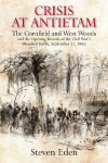 Crisis at Antietam: The Cornfield and West Woods, September 17, 1862