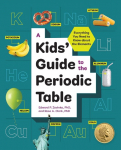 A Kids Guide to the Periodic Table: Everything You Need to Know about the Elements