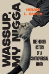 Wassup, My Nigga: The Hidden History of a Controversial Word