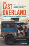 The Last Overland: Singapore to London: The Return Journey of the Iconic Land Rover Expedition