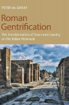 Roman Gentrification: The Transformation of Town and Country on the Italian Peninsula