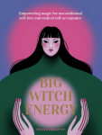 Big Witch Energy: Power Spells for Modern Witches