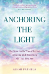 Anchoring the Light: The New Earth Way of Living, Creating and Becoming All That You Are