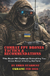Combat FPV Drones Tactics & Recommendations: This Book Will Challenge Everything You Know About Infantry Warfare