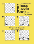 THE ULTIMATE CHESS PUZZLE BOOK FOR BEGINNERS