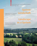 System Landschaft / Landscape as a System: Zeitgen&ouml;ssische deutsche Landschaftsarchitektur / Contemporary German Landscape Architecture