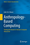 Anthropology-Based Computing: Putting the Human in Human-Computer Interaction