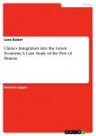 Chinas Integration into the Greek Economy. A Case Study of the Port of Piraeus