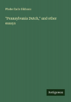 Pennsylvania Dutch, and other essays