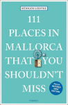 111 Places in Mallorca That You Shouldn't Miss: Travel Guide
