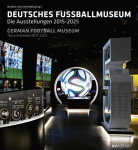 Deutsches Fu&szlig;ballmuseum / German Football Museum: Deutsches Fu&szlig;ballmuseum / The Exhibitions 2015-2025