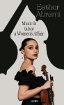Music is (also) a Women's Affair: A tribute from an extraordinary musician to all those who inspired her