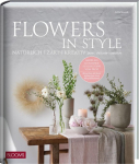 Flowers in Style: Nat&uuml;rlich - zart - kreativ