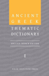 Ancient Greek Thematic Dictionary. Volume I: General Concepts, Dimensions, and Senses