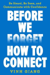 Before We Forget How to Connect: Be Heard, Be Seen, and Communicate with Confidence