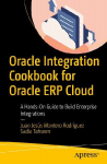 Oracle Integration Cookbook for Oracle ERP Cloud: A Hands-On Guide to Build Enterprise Integrations