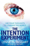 The Intention Experiment: Use Your Thoughts to Change the World