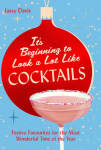 Its Beginning to Look a Lot Like Cocktails: Festive Favourites for the Most Wonderful Time of the Year
