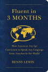 Fluent in 3 Months: The Radical New Way that Anyone, at Any Age, Can Learn to Speak Any Language from Anywhere in the World
