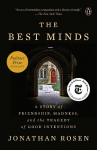 The Best Minds: A Story of Friendship, Madness, and the Tragedy of Good Intentions