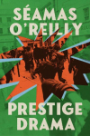 Prestige Drama: the hilarious and profound debut novel from the bestselling author of Did Ye Hear Mammy Died?