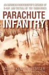 Parachute Infantry: An American Paratroopers Memoir of D-Day and the Fall of the Third Reich