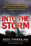 Into the Storm: Violent Tornadoes, Killer Hurricanes, and Death-Defying Adventures in Extreme Weather