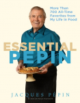 Essential P&eacute;pin: More Than 700 All-Time Favorites from My Life in Food