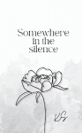 Somewhere in the Silence
