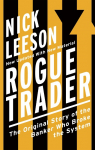Rogue Trader: The Original Story of the Banker Who Broke the System