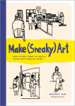 Make (Sneaky) Art: and other ideas to build your sketchbook habit