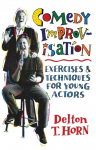 Comedy Improvisation: Exercises & Techniques for Young Actors